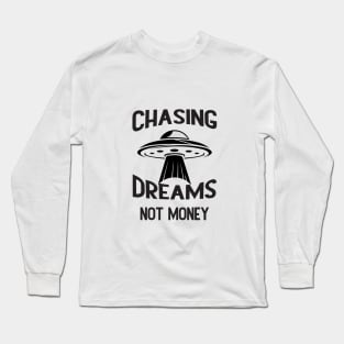 Chasing Dreams, Not Just Money: Inspirational Quotes Long Sleeve T-Shirt